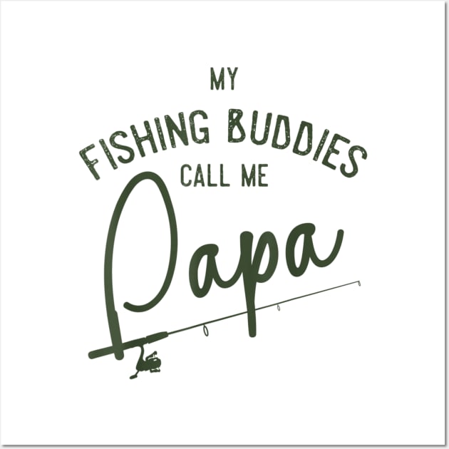 Mens My Fishing Buddies Call Me Papa Shirt Fathers Day Gift 3 Wall Art by Carmenshutter